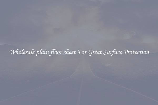 Wholesale plain floor sheet For Great Surface Protection