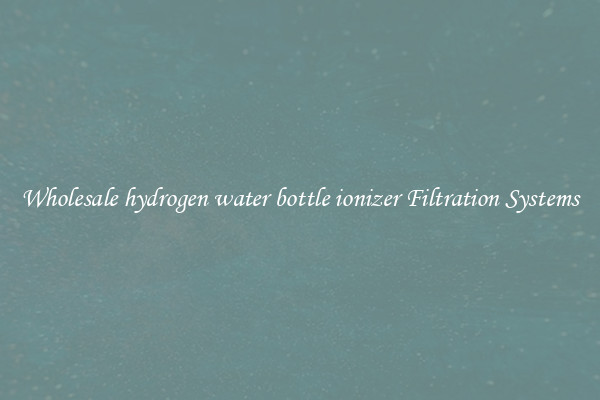 Wholesale hydrogen water bottle ionizer Filtration Systems