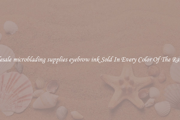 Wholesale microblading supplies eyebrow ink Sold In Every Color Of The Rainbow