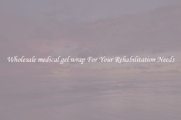 Wholesale medical gel wrap For Your Rehabilitation Needs
