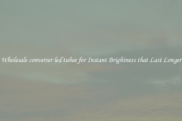 Wholesale converser led tubee for Instant Brightness that Last Longer