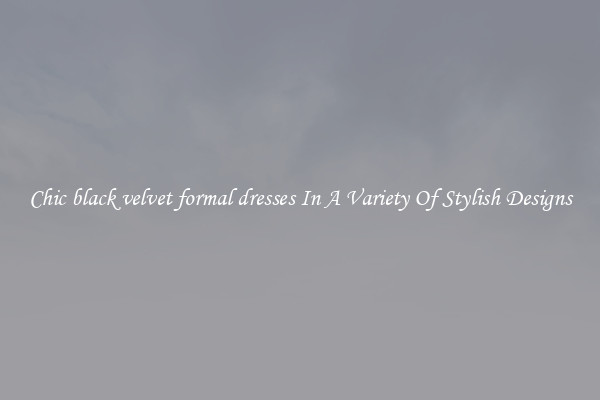 Chic black velvet formal dresses In A Variety Of Stylish Designs