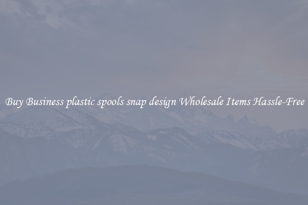 Buy Business plastic spools snap design Wholesale Items Hassle-Free
