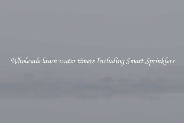 Wholesale lawn water timers Including Smart Sprinklers