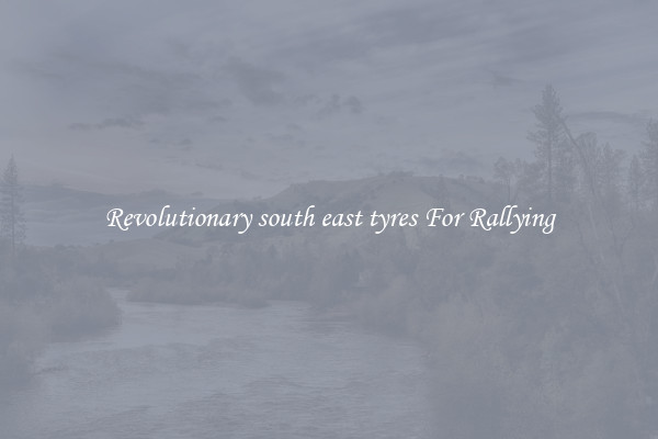 Revolutionary south east tyres For Rallying