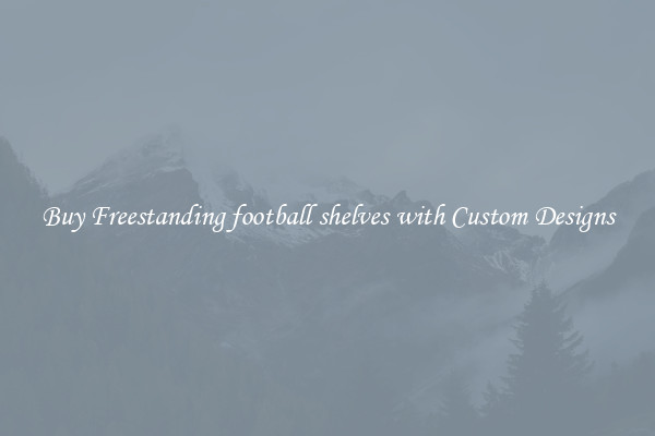 Buy Freestanding football shelves with Custom Designs