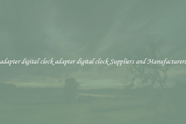 adapter digital clock adapter digital clock Suppliers and Manufacturers