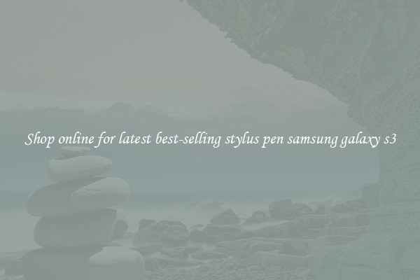 Shop online for latest best-selling stylus pen samsung galaxy s3