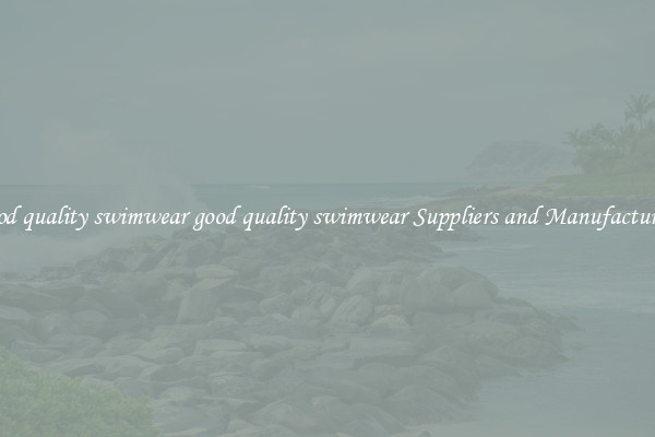 good quality swimwear good quality swimwear Suppliers and Manufacturers