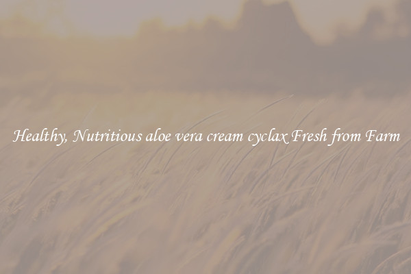 Healthy, Nutritious aloe vera cream cyclax Fresh from Farm
