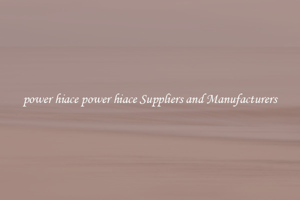 power hiace power hiace Suppliers and Manufacturers