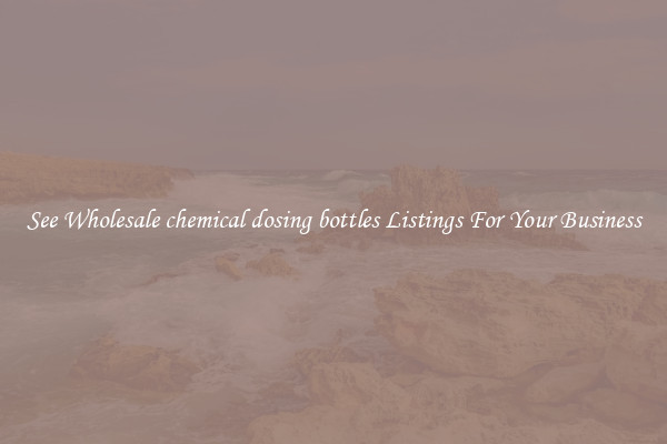 See Wholesale chemical dosing bottles Listings For Your Business