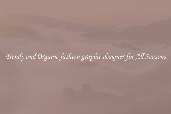 Trendy and Organic fashion graphic designer for All Seasons