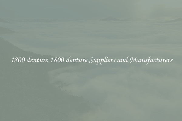 1800 denture 1800 denture Suppliers and Manufacturers