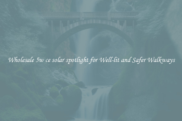 Wholesale 5w ce solar spotlight for Well-lit and Safer Walkways