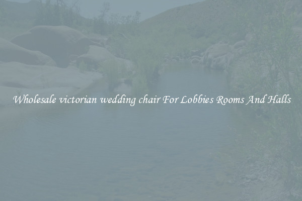 Wholesale victorian wedding chair For Lobbies Rooms And Halls