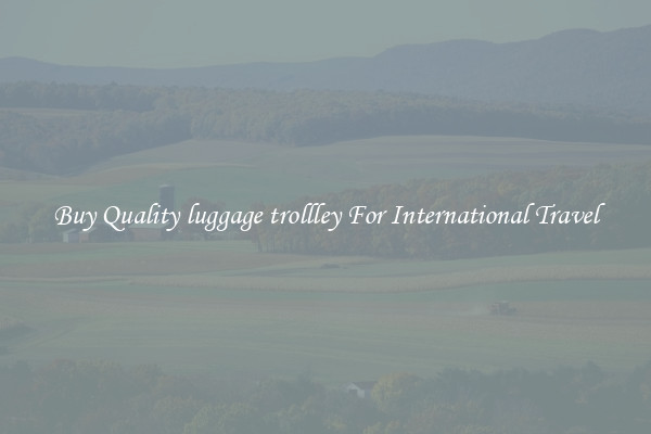 Buy Quality luggage trollley For International Travel