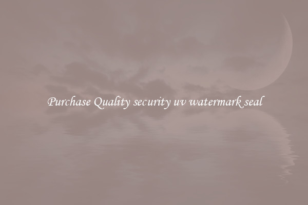 Purchase Quality security uv watermark seal