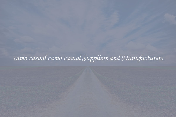 camo casual camo casual Suppliers and Manufacturers