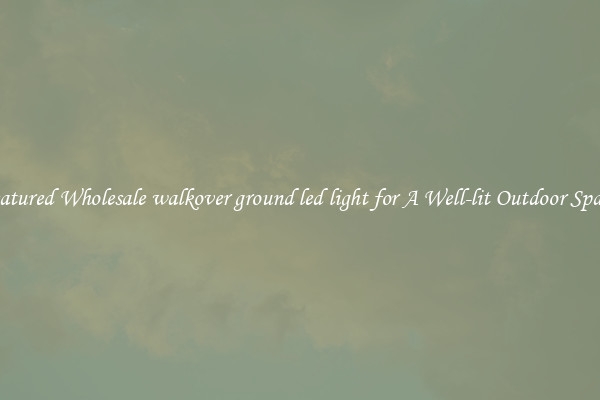 Featured Wholesale walkover ground led light for A Well-lit Outdoor Space 