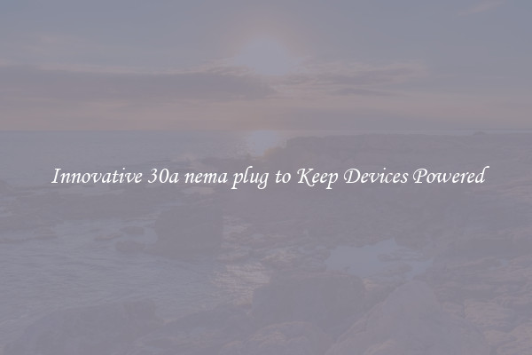 Innovative 30a nema plug to Keep Devices Powered