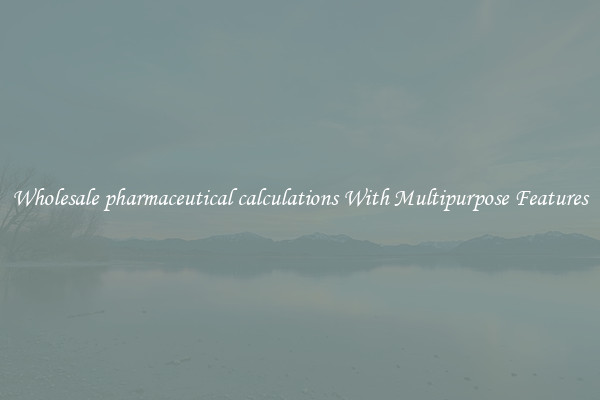 Wholesale pharmaceutical calculations With Multipurpose Features