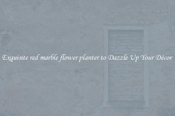 Exquisite red marble flower planter to Dazzle Up Your Décor 
