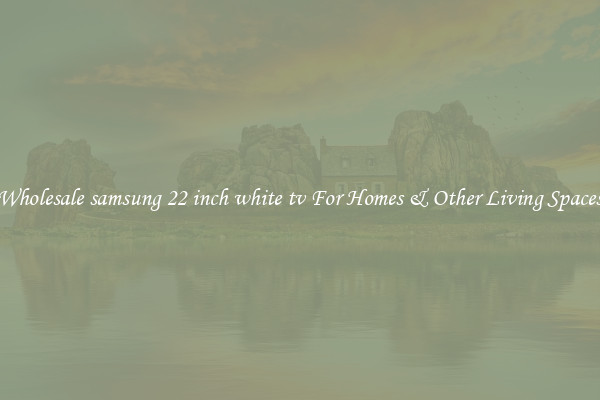Wholesale samsung 22 inch white tv For Homes & Other Living Spaces