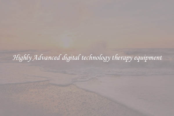 Highly Advanced digital technology therapy equipment