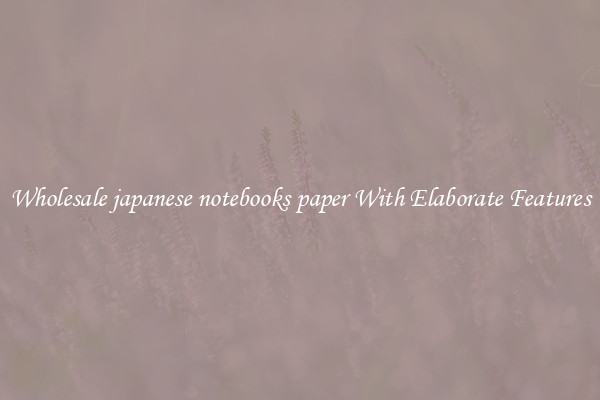 Wholesale japanese notebooks paper With Elaborate Features