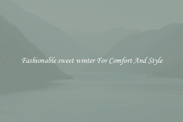 Fashionable sweet winter For Comfort And Style