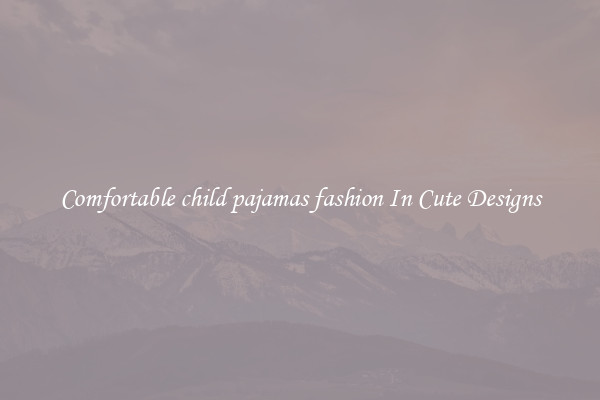 Comfortable child pajamas fashion In Cute Designs