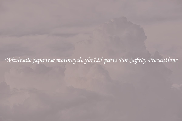 Wholesale japanese motorcycle ybr125 parts For Safety Precautions