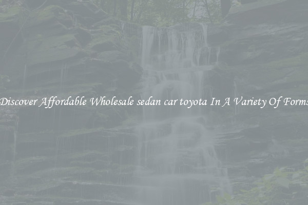 Discover Affordable Wholesale sedan car toyota In A Variety Of Forms