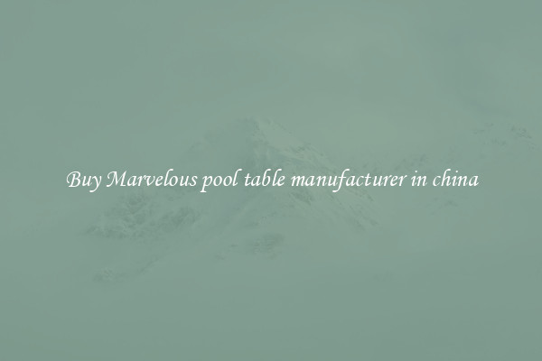 Buy Marvelous pool table manufacturer in china
