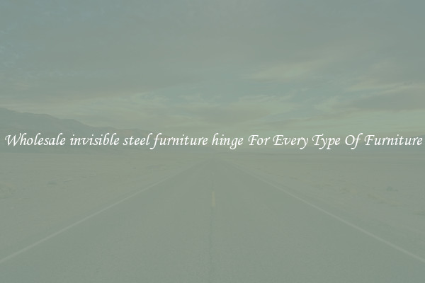 Wholesale invisible steel furniture hinge For Every Type Of Furniture