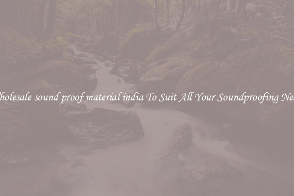 Wholesale sound proof material india To Suit All Your Soundproofing Needs