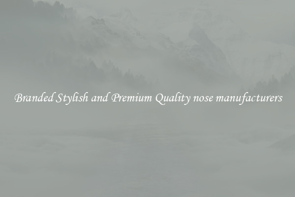 Branded Stylish and Premium Quality nose manufacturers