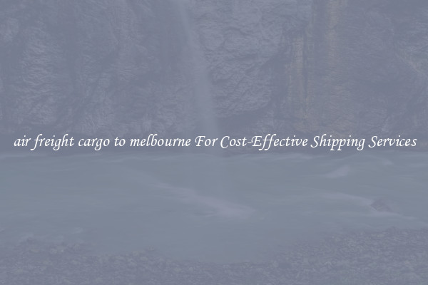 air freight cargo to melbourne For Cost-Effective Shipping Services