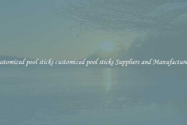 customized pool sticks customized pool sticks Suppliers and Manufacturers