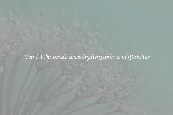 Find Wholesale acetohydroxamic acid Batches