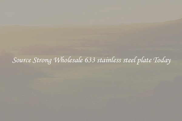 Source Strong Wholesale 633 stainless steel plate Today