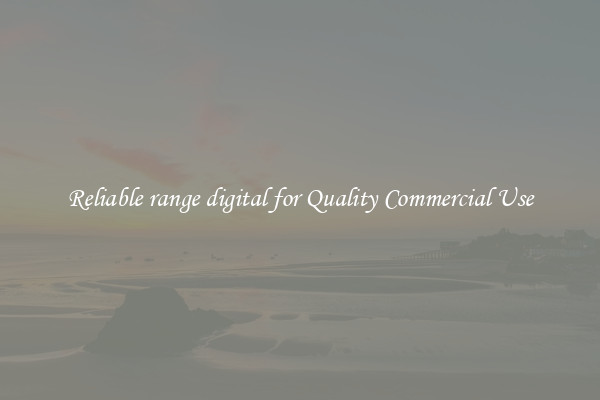 Reliable range digital for Quality Commercial Use