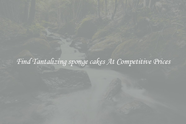 Find Tantalizing sponge cakes At Competitive Prices
