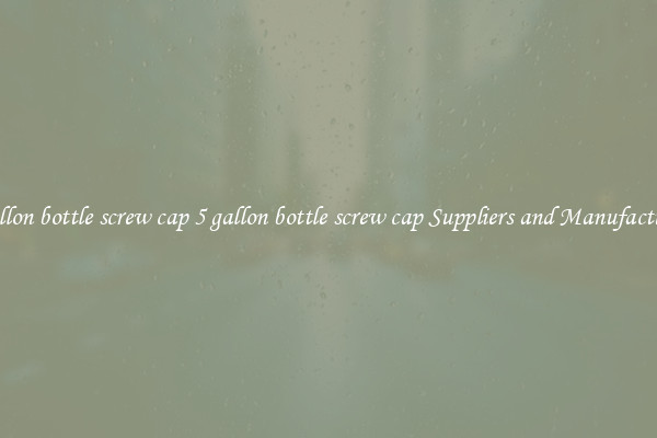 5 gallon bottle screw cap 5 gallon bottle screw cap Suppliers and Manufacturers