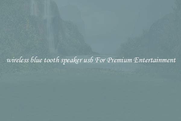 wireless blue tooth speaker usb For Premium Entertainment