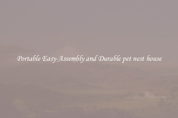 Portable Easy-Assembly and Durable pet nest house